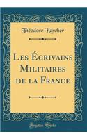 Les Écrivains Militaires de la France (Classic Reprint)