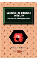 Seeding the Universe with Life Securing Our Cosmological Future