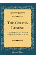 The Golden Legend: Adapted From the Poem of Longfellow and Set to Music (Classic Reprint)