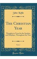 The Christian Year, Vol. 2: Thoughts in Verse for the Sundays and Holydays, Throughout the Year (Classic Reprint)