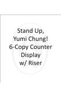 Stand Up, Yumi Chung! 6-Copy Counter Display W/ Riser