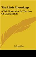 Little Hermitage: A Tale Illustrative Of The Arts Of Civilized Life