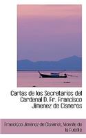 Cartas de Los Secretarios del Cardenal D. Fr. Francisco Jimenez de Cisneros