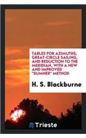Tables for Azimuths, Great-Circle Sailing, and Reduction to the Meridian, with a New and Improved Sumner Method