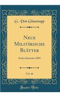 Neue MilitÃ¤rische BlÃ¤tter, Vol. 46: Erstes Semester 1895 (Classic Reprint)