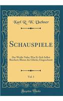 Schauspiele, Vol. 1: Der Weiße Nabe; Was Er Sich Selbst Beschert; Blume des Glücks; Eingeschneit (Classic Reprint)