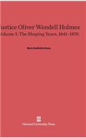 Justice Oliver Wendell Holmes, Volume 1: The Shaping Years, 1841-1870