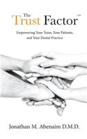 Trust Factor(TM): Empowering Your Team, Your Patients, and Your Dental Practice