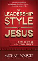 Leadership Style of Jesus: How to Make a Lasting Impact