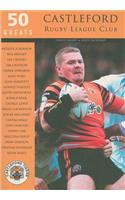 Castleford Rugby League Club: 50 Greats