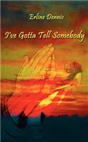 I've Gotta Tell Somebody: (English)