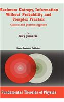 Maximum Entropy, Information Without Probability and Complex Fractals