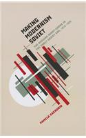 Making Modernism Soviet: The Russian Avant-Garde in the Early Soviet Era, 1918-1928