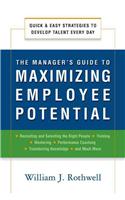 Manager's Guide to Maximizing Employee Potential: Quick and Easy Strategies to Develop Talent Every Day
