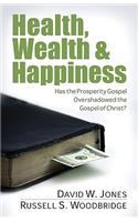 Health, Wealth & Happiness: Has the Prosperity Gospel Overshadowed the Gospel of Christ?