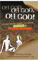 Oh God, Oh God, Oh God!: Young Adults Speak Out about Sexuality and Christianity
