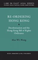 Re-Ordering Hong Kong: Decolonisation and the Hong Kong Bill of Rights Ordinance