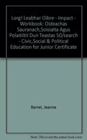 Lorg! Leabhar Oibre - Impact - Workbook: Oideachas Sauranach,Soisialta Agus Polaitiltil Dun Teastas 50/search - Civic,Social & Political Education for Junior Certificate