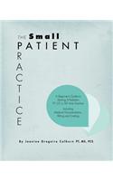 The Small Patient Practice: A Beginner's Guide to Starting a Pediatric PT, OT or SLP Solo Practice, Including Medical Documentation, Billing and C