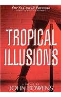 Tropical Illusions