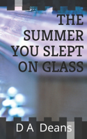 Summer You Slept On Glass