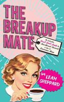 The Breakup Mate: The Definitive Gen-Y Girl's Guide to Heartbreak Hazards & How to Overcome Them