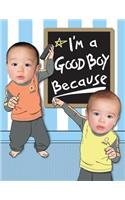 I'm a Good Boy Because...