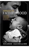Memoirs of Fatherhood: The story of being raised by the heavy hands of my father then lifted by the loving heart of my son.