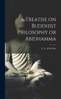 Treatise on Buddhist Philosophy or Abidhamma [microform]