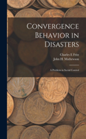 Convergence Behavior in Disasters; a Problem in Social Control