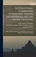 International Communism (Communist Designs on Indonesia and the Pacific Frontier); Staff Consultation With Charles A. Willoughby, Former Chief of Intelligence, Far Eastern Command