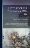 History of the Towandas, 1770-1886: Including the Aborigines, Pennamites and Yankees Together With Biographical Sketches and Matters of General Importance Connected With the County Sea