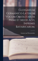Glossarium Germanico-Latinum vocum Obsoletarum Primi et Medii Aevi, inprimis Bavaricarum.