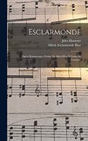 Esclarmonde; opéra romanesque. Poème de Alfred Blau et Louis de Gramont