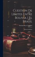 Cuestion De Límites Entre Bolivia I El Brasil: Defensa De Bolivia