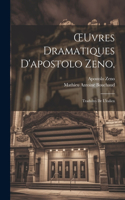 OEuvres Dramatiques D'apostolo Zeno,