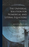Universal Solution for Numerical and Literal Equations; by Which the Roots of Equations of All