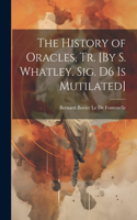History of Oracles, Tr. [By S. Whatley. Sig. D6 Is Mutilated]