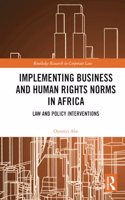 Implementing Business and Human Rights Norms in Africa: Law and Policy Interventions