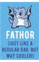 Fathor Just Like A Regular Dad But Way Cooler: Mythical Blue Dragon Funny Cute Father's Day Journal Notebook From Sons Daughters Girls and Boys of All Ages. Great Gift or Dads Fathers Parents New