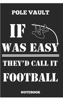 Pole Vault If Was Easy They´D Called It Football Notebook
