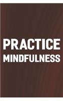 Practice Mindfulness: Daily Success, Motivation and Everyday Inspiration For Your Best Year Ever, 365 days to more Happiness Motivational Year Long Journal / Daily Notebo