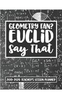 Geometry Fan Euclid Say That 2019 - 2020 Teacher's Lesson Planner: Academic Year Lesson Planner for School Math Teachers and Homeschoolers