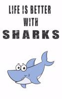 Life Is Better With Sharks: Cute Sharks Lovers Journal / Notebook / Diary / Birthday Gift (6x9 - 110 Blank Lined Pages)