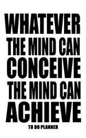 Whatever The Mind Can Conceive