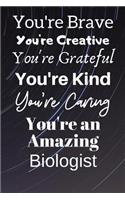 You're Brave You're Creative You're Grateful You're Kind You're Caring You're An Amazing Biologist