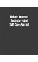 Unhate Yourself An Anxiety And Self-Care Journal