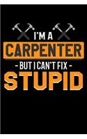 I'm A Carpenter But I Can't Fix Stupid