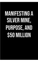 Manifesting A Silver Mine Purpose And 50 Million