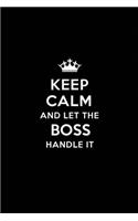 Keep Calm and Let the Boss Handle It: Blank Lined Boss Journal Notebook Diary as a Perfect Birthday, Appreciation day, Business, Thanksgiving, or Christmas Gift for friends, coworkers an